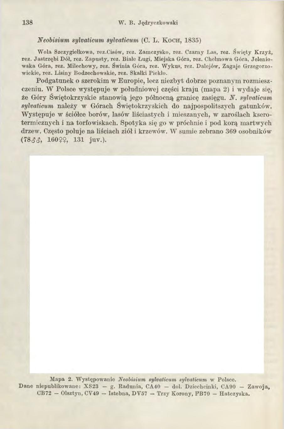 138 W. B. J ę d ryczk o w sk i Neobisium sylvaticum sylvaticum (C. L. K o ch, 1833) Wola Szczygiełkowa, rez.cisów, rez. Zamczysko, rez. Czarny Las, rez. Święty Krzyż, rez. Jastrzębi Dół, rez.