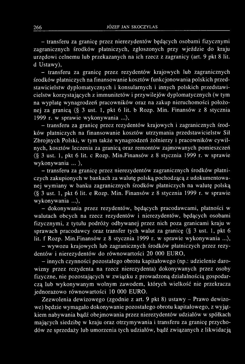 - transferu za granicę przez nierezydentów będących osobami fizycznymi zagranicznych środków płatniczych, zgłoszonych przy wjeździe do kraju urzędowi celnemu lub przekazanych na ich rzecz z zagranicy