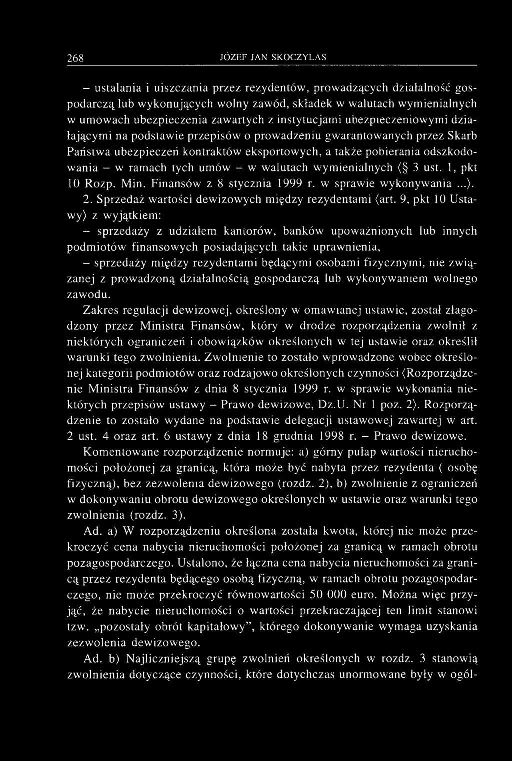 walutach wymienialnych ( 3 ust. 1, pkt 10 Rozp. Min. Finansów z 8 stycznia 1999 r. w sprawie wykonywania...). 2. Sprzedaż wartości dewizowych między rezydentami (art.