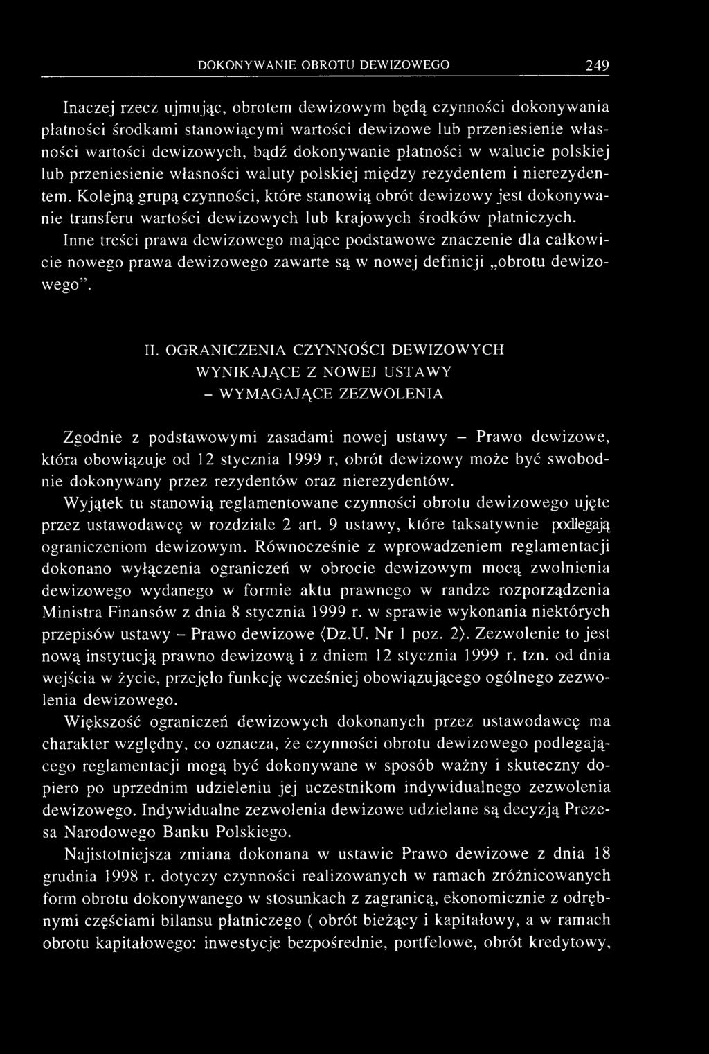 Inaczej rzecz ujmując, obrotem dewizowym będą czynności dokonywania płatności środkami stanowiącymi wartości dewizowe lub przeniesienie własności wartości dewizowych, bądź dokonywanie płatności w