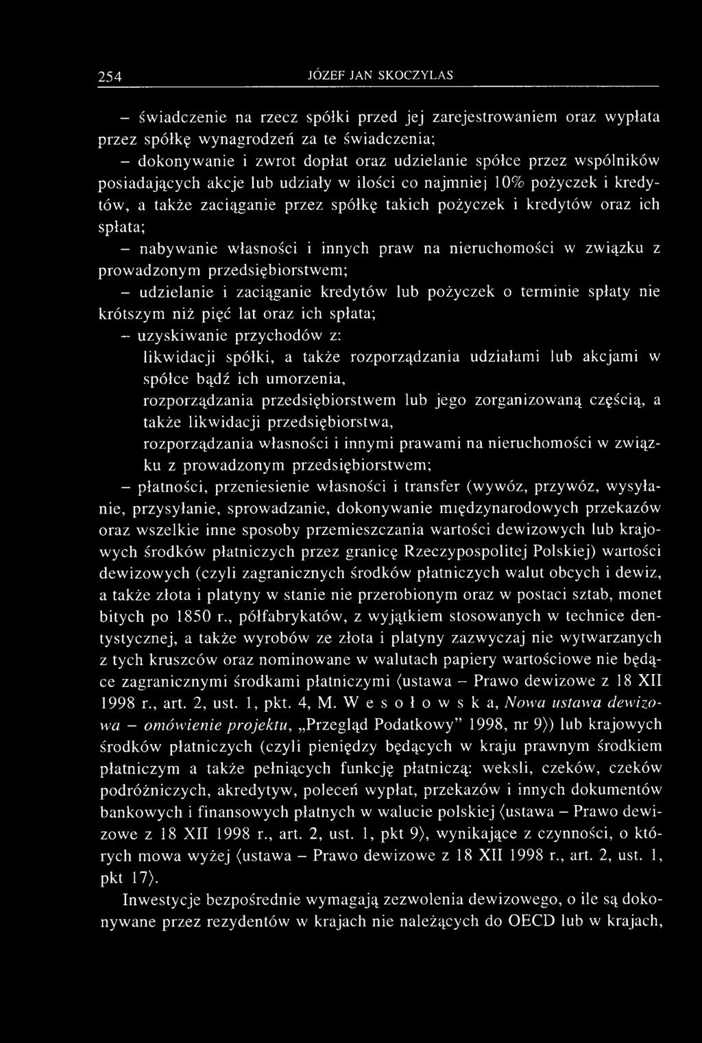 - świadczenie na rzecz spółki przed jej zarejestrowaniem oraz wypłata przez spółkę wynagrodzeń za te świadczenia; - dokonywanie i zwrot dopłat oraz udzielanie spółce przez wspólników posiadających