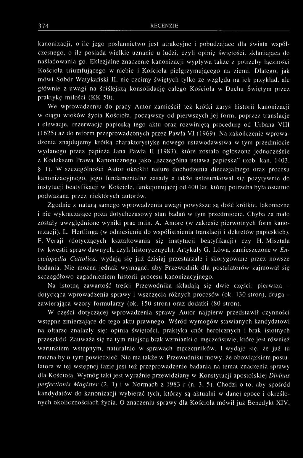 Dlatego, jak mówi Sobór Watykański II, nie czcimy świętych tylko ze względu na ich przykład, ale głównie z uwagi na ściślejszą konsolidację całego Kościoła w Duchu Świętym przez praktykę miłości (KK