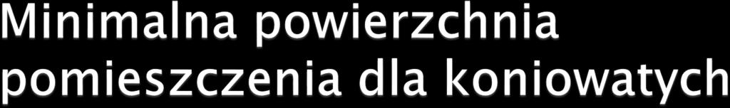 utrzymywane go w grupie 4 lub więcej sztuk Stanowisko porodowe/kl acz ze źrebięciem Minimalna