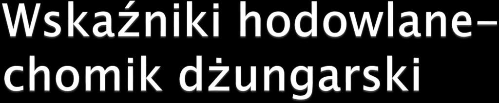 Dojrzałość płciowa 21 28 dni Dojrzałość hodowlana 6