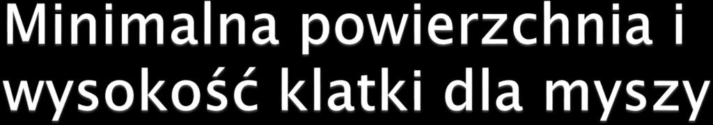 Zwierzęta Odsadzone Przy powierzchni pomieszczeń 950 cm2 Odsadzone Przy powierzchni pomieszczeń 1500 cm2 Masa ciała (g) Minimalna powierzchnia pomieszczenia (cm2) Powierzchnia podłogi na jedno