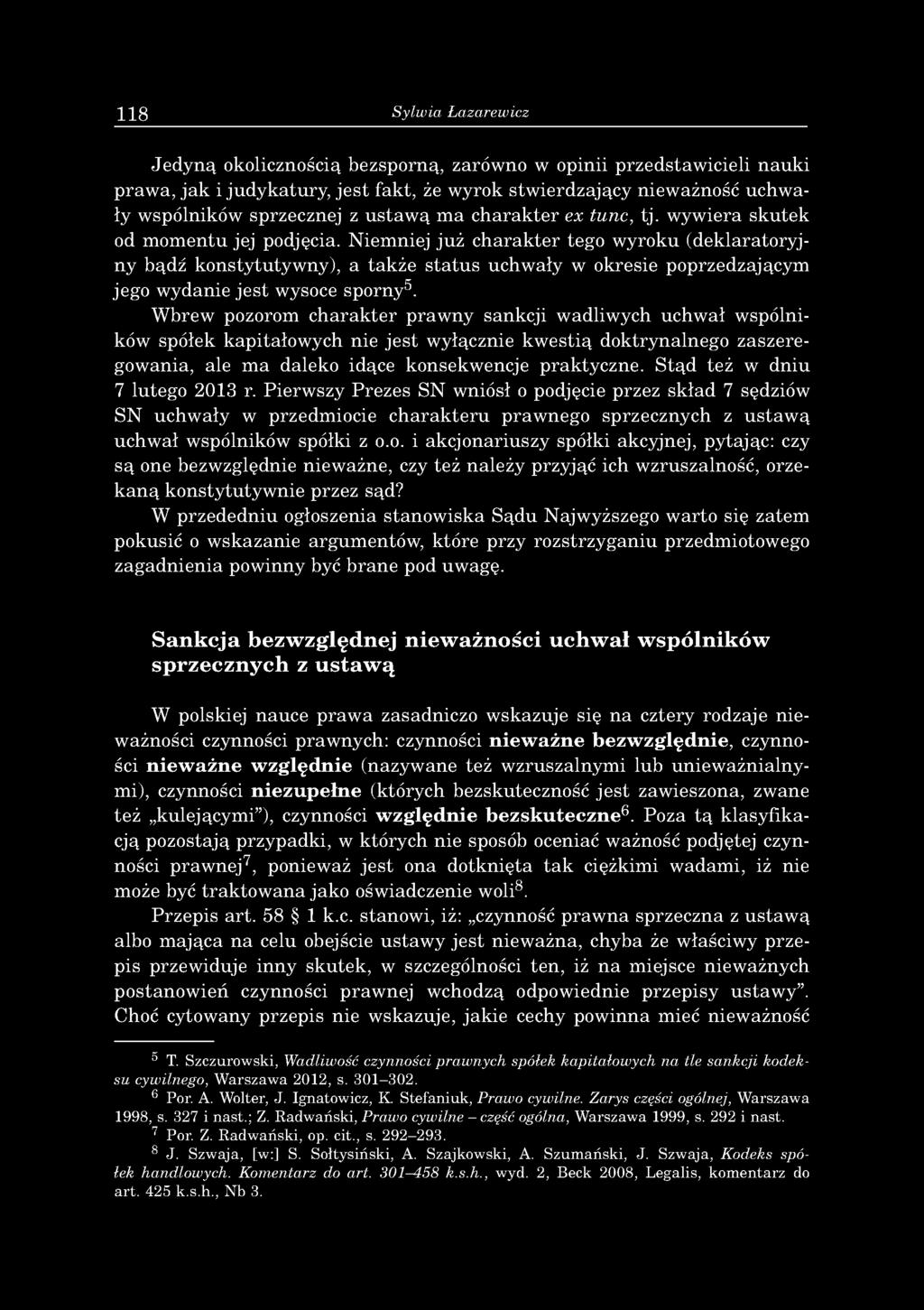 118 Sylwia Łazarewicz J e d y n ą okolicznością b ezsp o rn ą, zarów no w o pinii p rzed staw icieli n a u k i p ra w a, ja k i ju d y k a tu ry, je s t fa k t, że w yrok stw ierd zający niew ażność