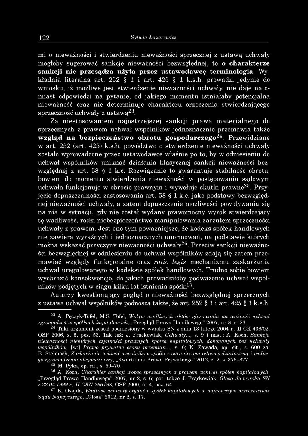 122 Sylwia Łazarewicz m i o niew ażności i stw ie rd z e n iu niew ażności sprzecznej z u s ta w ą uchw ały m ogłoby sugerow ać san k cję niew ażności bezw zględnej, to o charakterze sankcji n ie