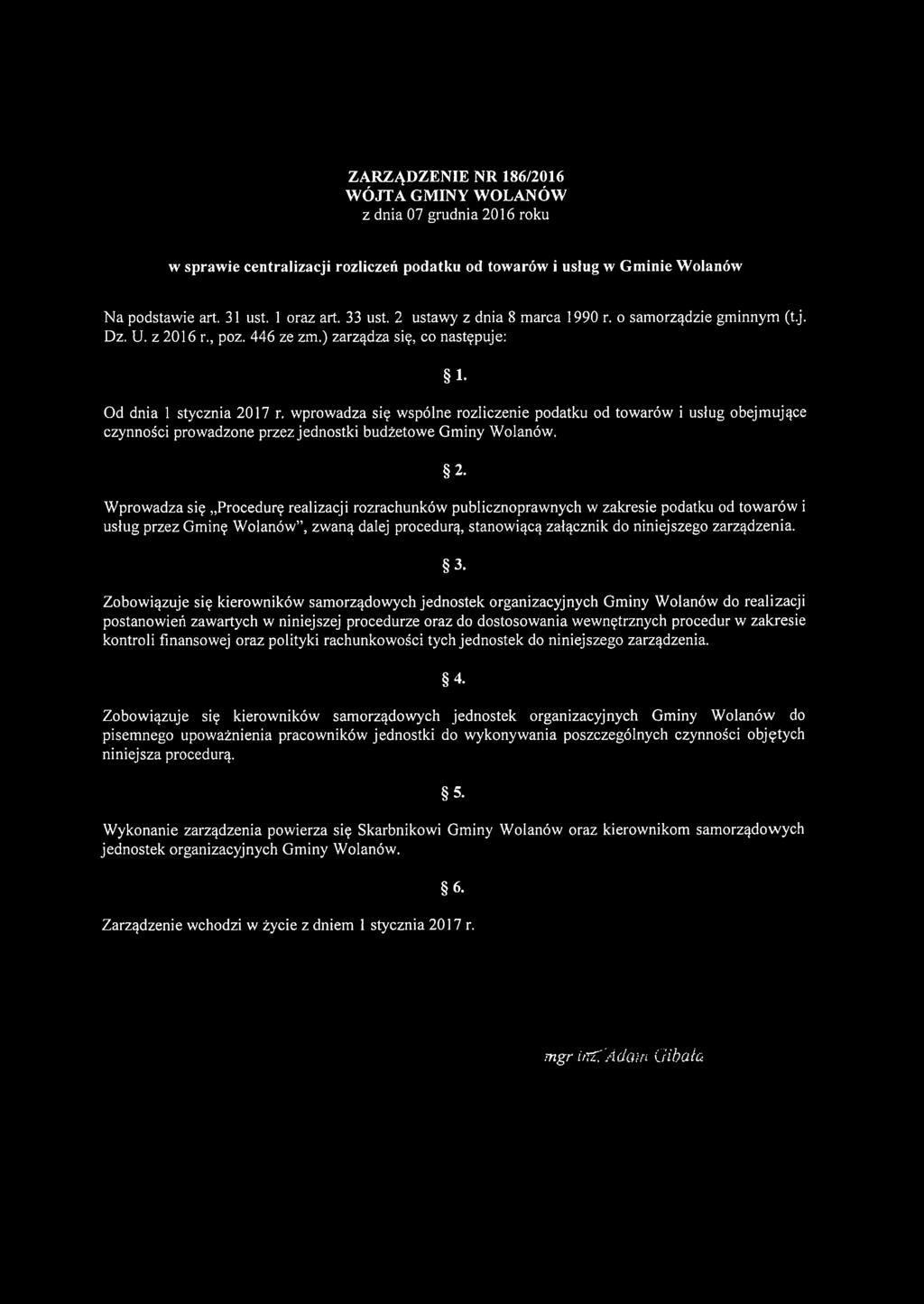 wprowadza się wspólne rozliczenie podatku od towarów i usług obejmujące czynności prowadzone przez jednostki budżetowe Gminy Wolanów. 2.