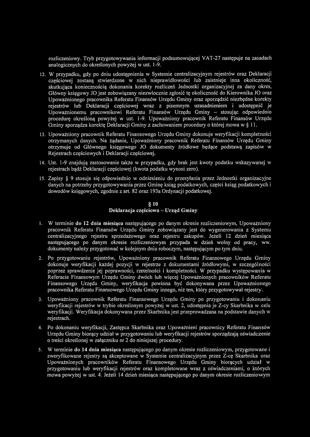 koniecznością dokonania korekty rozliczeń Jednostki organizacyjnej za dany okres, Główny księgowy JO jest zobowiązany niezwłocznie zgłosić tę okoliczność do Kierownika JO oraz Upoważnionego