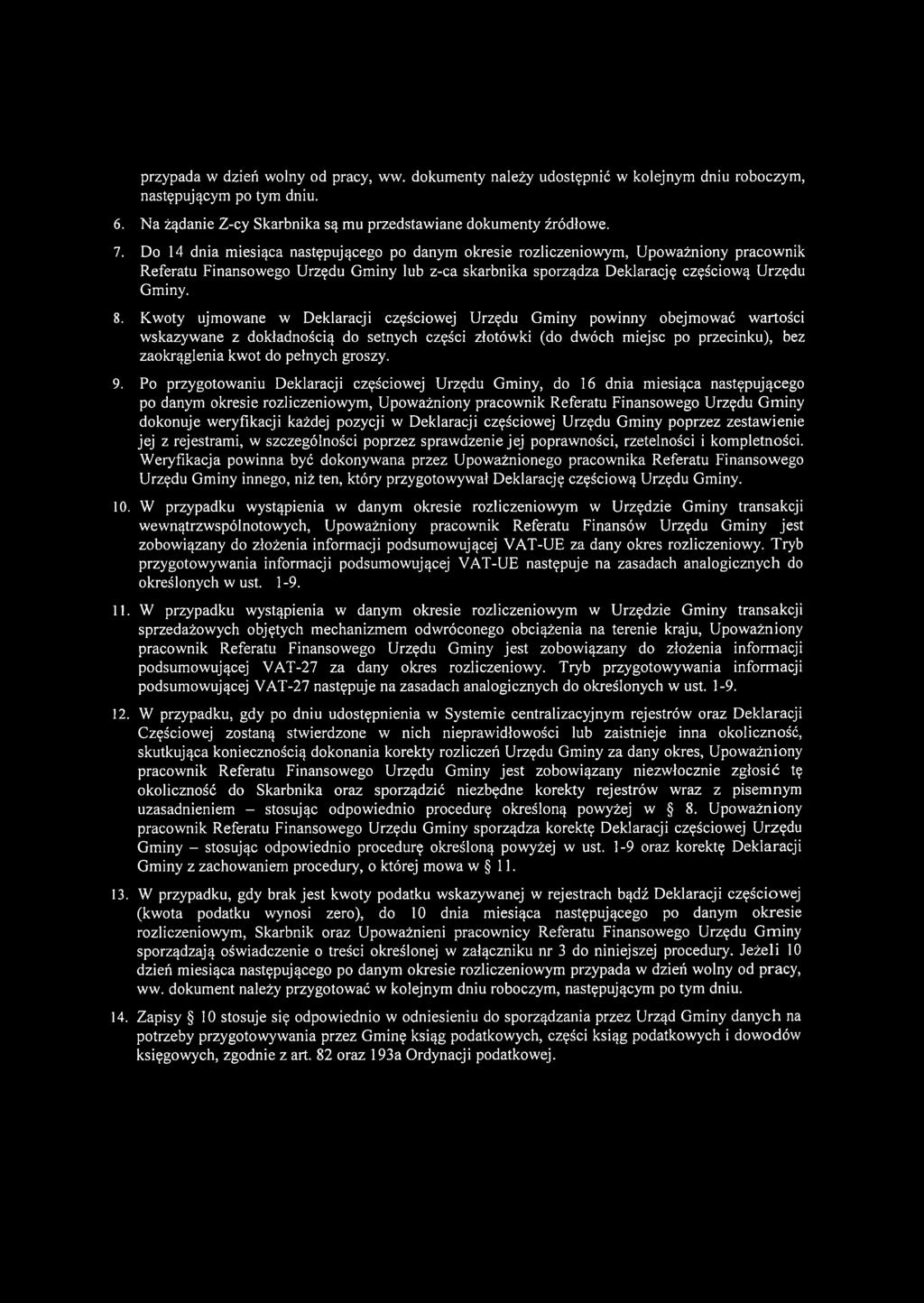 Kwoty ujmowane w Deklaracji częściowej Urzędu Gminy powinny obejmować wartości wskazywane z dokładnością do setnych części złotówki (do dwóch miejsc po przecinku), bez zaokrąglenia kwot do pełnych
