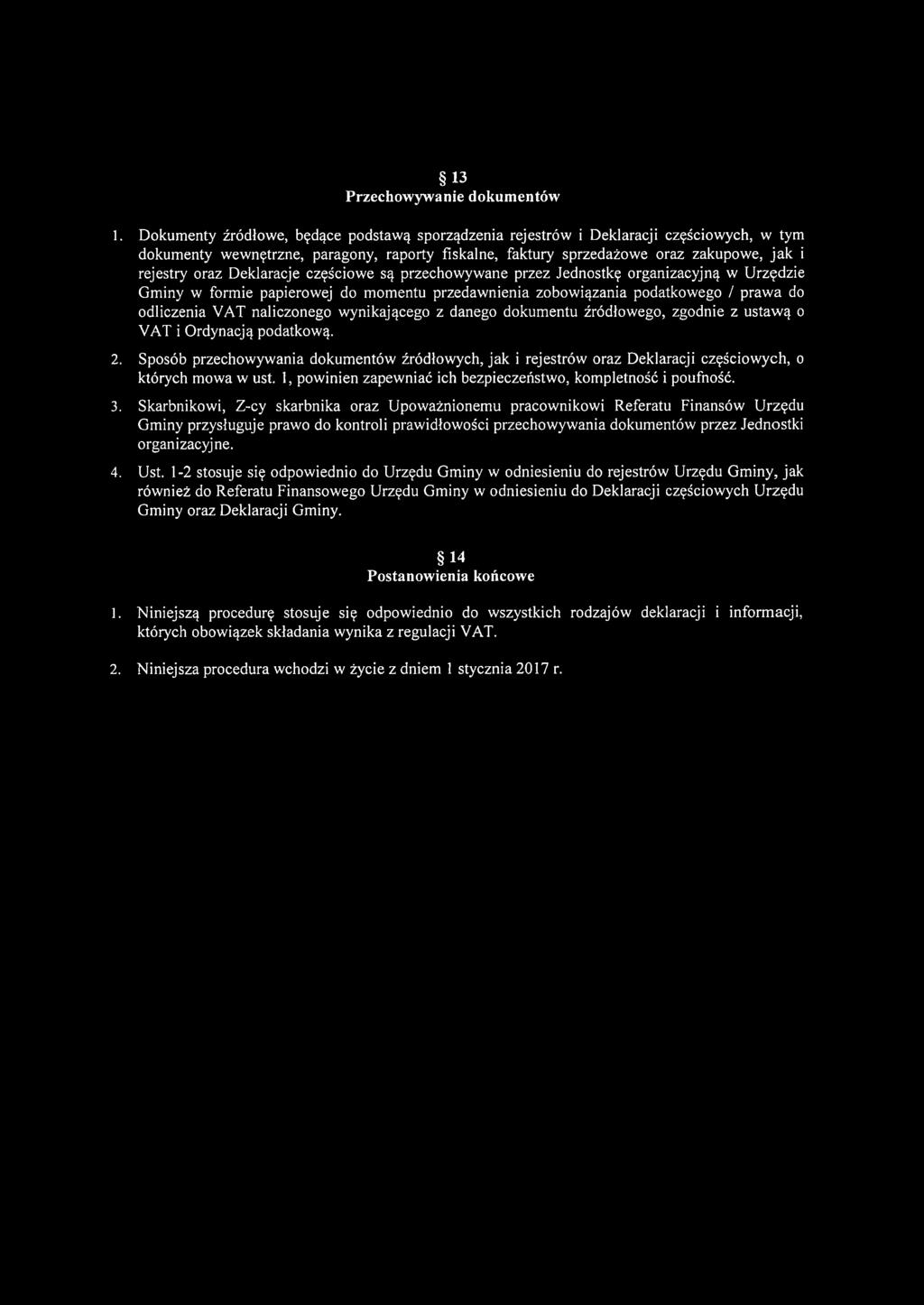 Deklaracje częściowe są przechowywane przez Jednostkę organizacyjną w Urzędzie Gminy w formie papierowej do momentu przedawnienia zobowiązania podatkowego / prawa do odliczenia VAT naliczonego