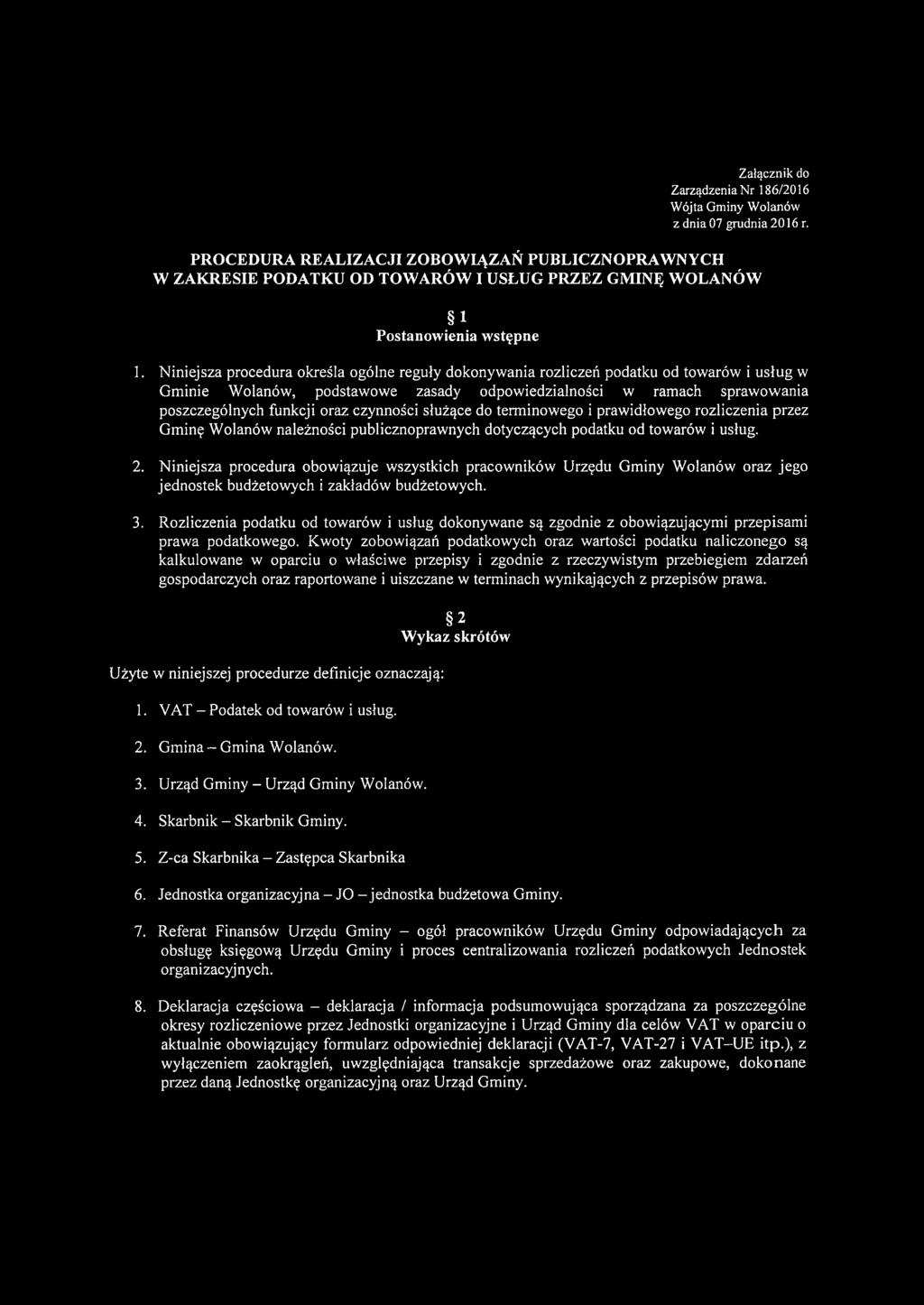 Niniejsza procedura określa ogólne reguły dokonywania rozliczeń podatku od towarów i usług w Gminie Wolanów, podstawowe zasady odpowiedzialności w ramach sprawowania poszczególnych funkcji oraz
