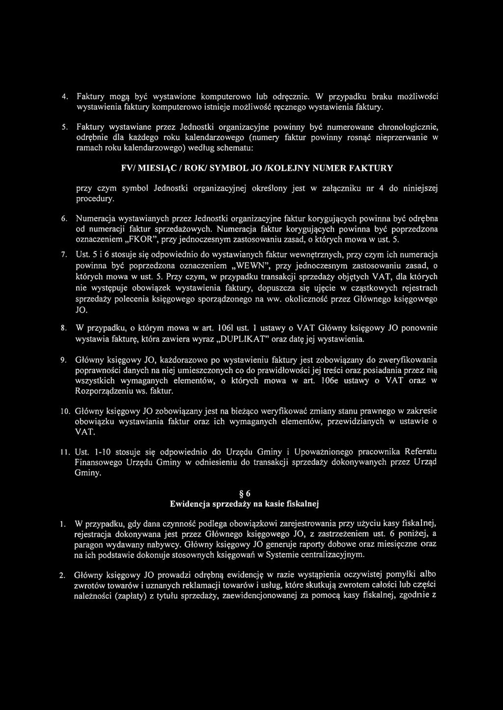 4. Faktury mogą być wystawione komputerowo lub odręcznie. W przypadku braku możliwości wystawienia faktury komputerowo istnieje możliwość ręcznego wystawienia faktury. 5.