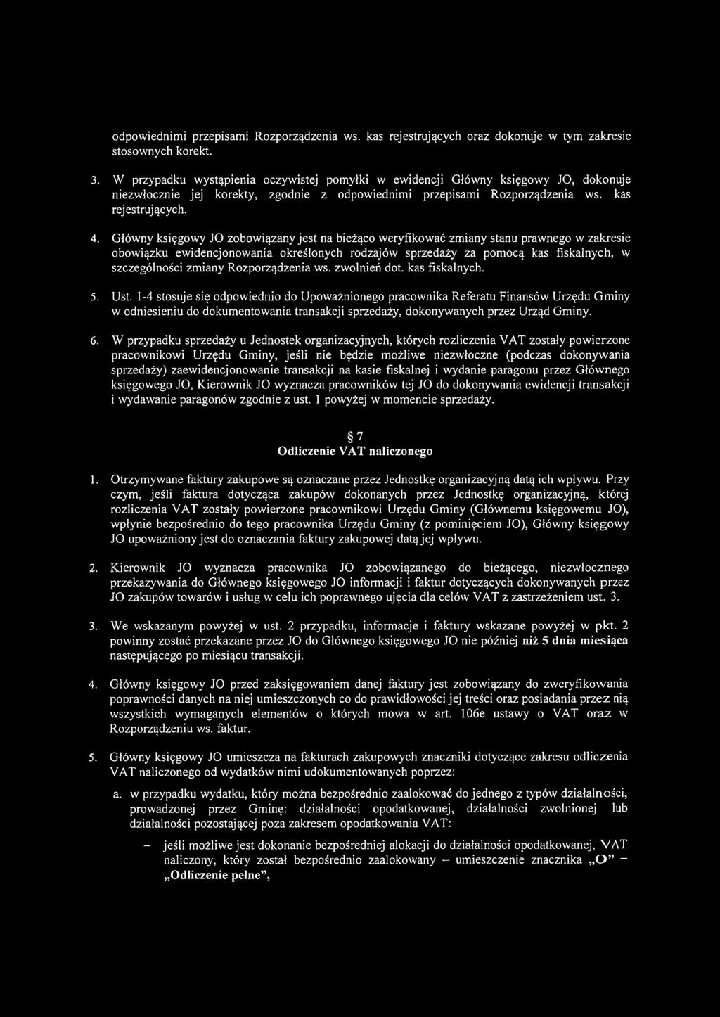 Główny księgowy JO zobowiązany jest na bieżąco weryfikować zmiany stanu prawnego w zakresie obowiązku ewidencjonowania określonych rodzajów sprzedaży za pomocą kas fiskalnych, w szczególności zmiany