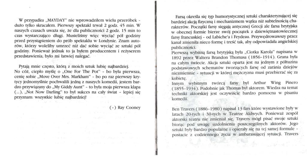 W przypadku MA YDA Y' nie wprowadziłem wielu przeróbek - dużo tylko skracałem. Pierwszy spektakl trwał 2 godz. 45 min. W naszych czasach uważa się, że dla publiczności 2 godz.