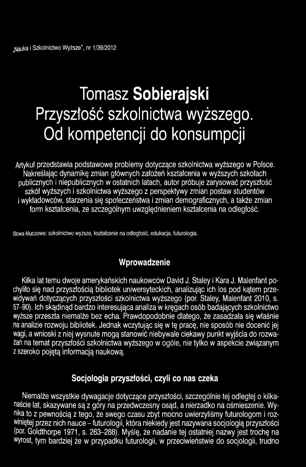 Nakreślając dynamikę zmian głównych założeń kształcenia w wyższych szkołach publicznych i niepublicznych w ostatnich latach, autor próbuje zarysować przyszłość szkół wyższych i szkolnictwa wyższego z