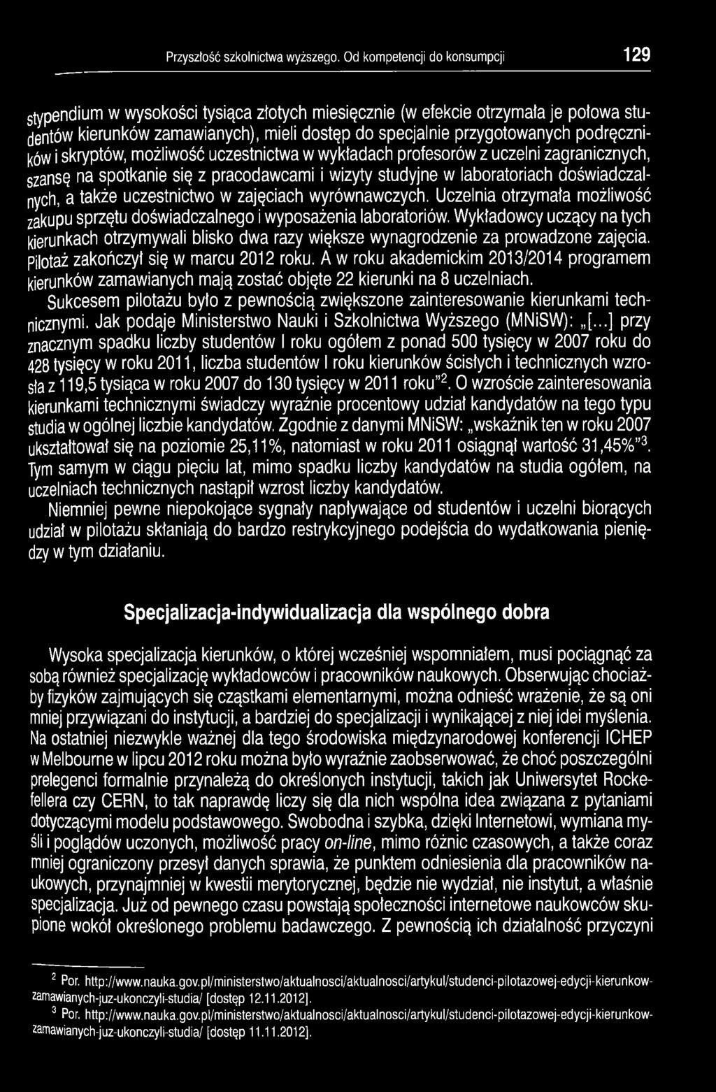 podręczników i skryptów, możliwość uczestnictwa w wykładach profesorów z uczelni zagranicznych, szansę na spotkanie się z pracodawcami i wizyty studyjne w laboratoriach doświadczalnych, a także