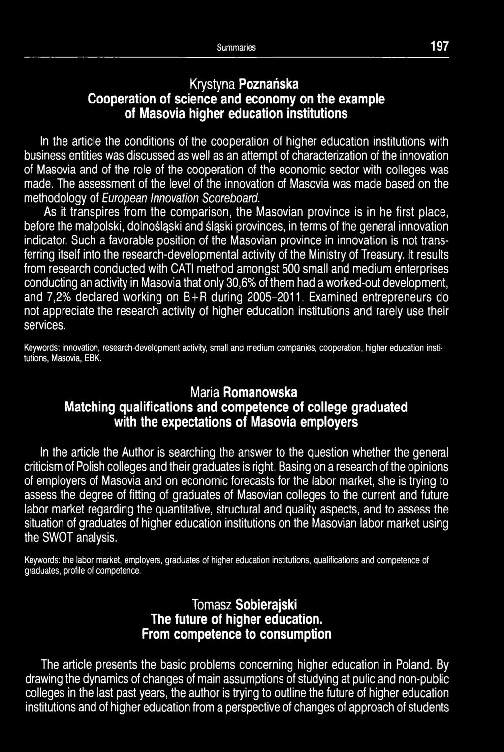 made. The assessment of the level of the innovation of Masovia was made based on the methodology of European lnnovation Scoreboard.