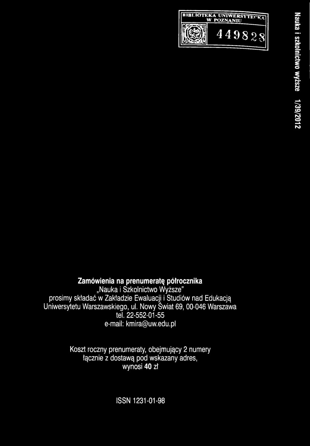 B IB L IO T I S K A U N I W E R S Y T E ^ im W P O Z N A N IU ' t u 449828 Nauka i szkolnictwo wyższe 1/39/2012 Zamówienia na prenumeratę pótrocznika Nauka i Szkolnictwo Wyższe prosimy składać w