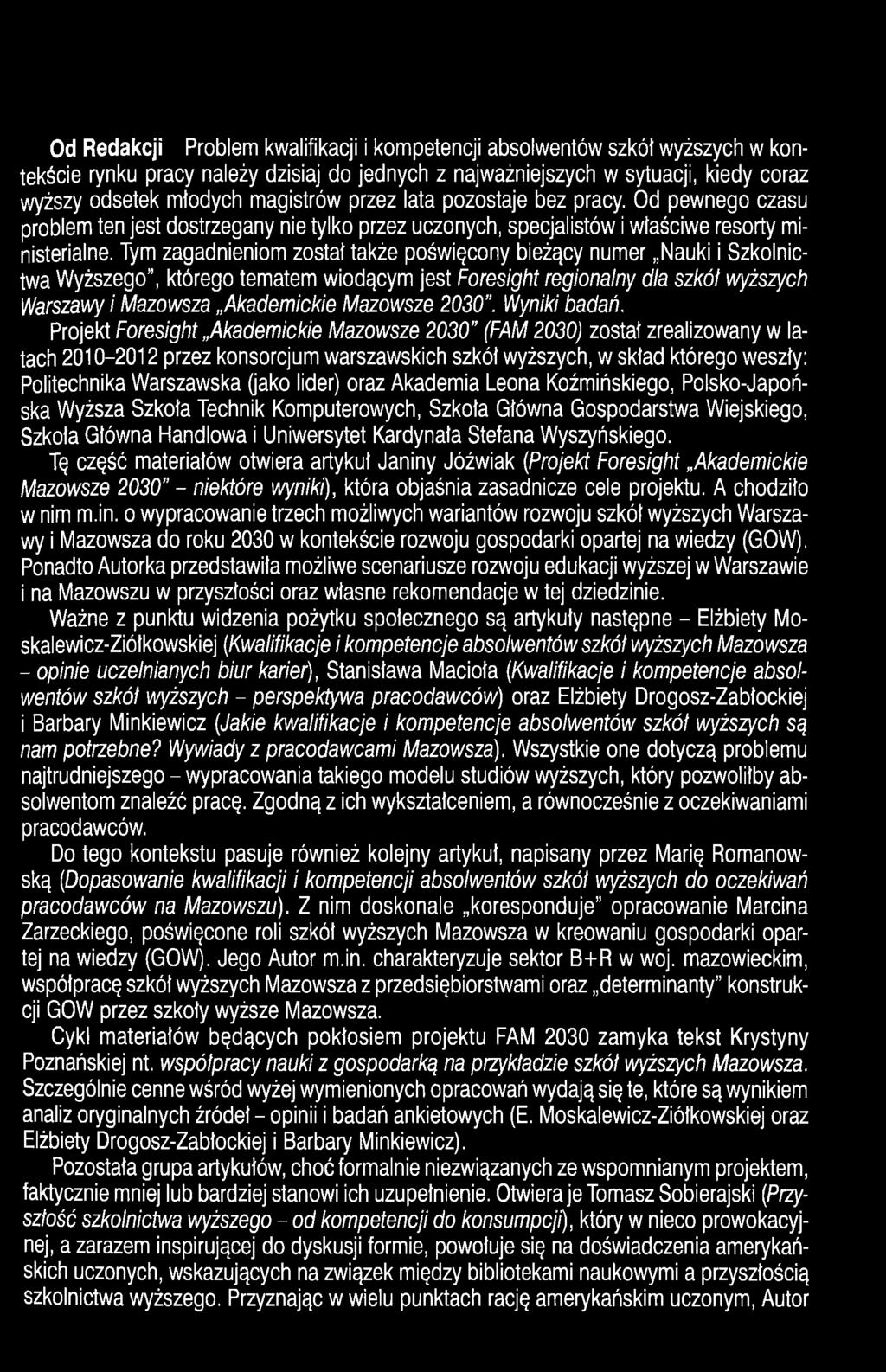 Tym zagadnieniom został także poświęcony bieżący numer Nauki i Szkolnictwa Wyższego, którego tematem wiodącym jest Foresight regionalny dla szkół wyższych Warszawy i Mazowsza Akademickie Mazowsze
