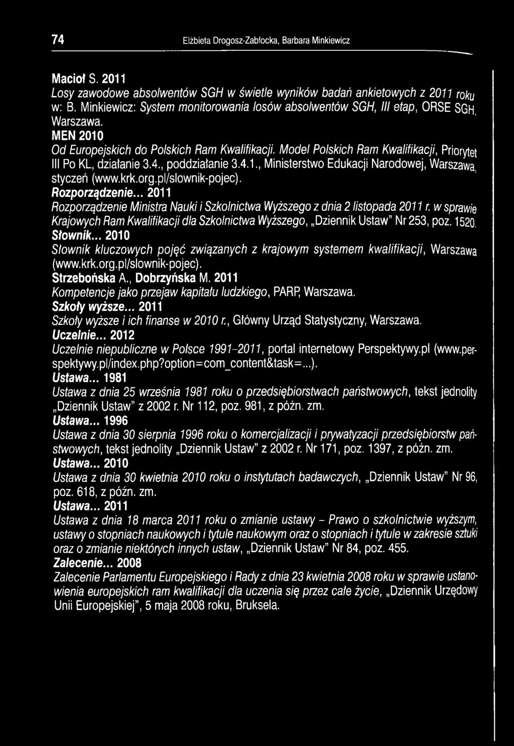 Model Polskich Ram Kwalifikacji, Priorytet III Po KL, działanie 3.4., poddziałanie 3.4.1., Ministerstwo Edukacji Narodowej, Warszawa, styczeń (www.krk.org.pl/slownik-pojec). Rozporządzenie.