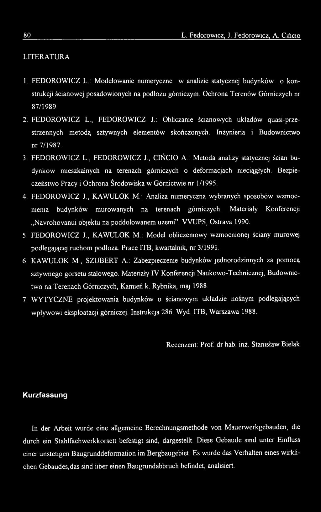 3. FEDOROWICZ L., FEDOROWICZ J., CIŃCIO A.: Metoda analizy statycznej ścian budynków mieszkalnych na terenach górniczych o deformacjach nieciągłych.