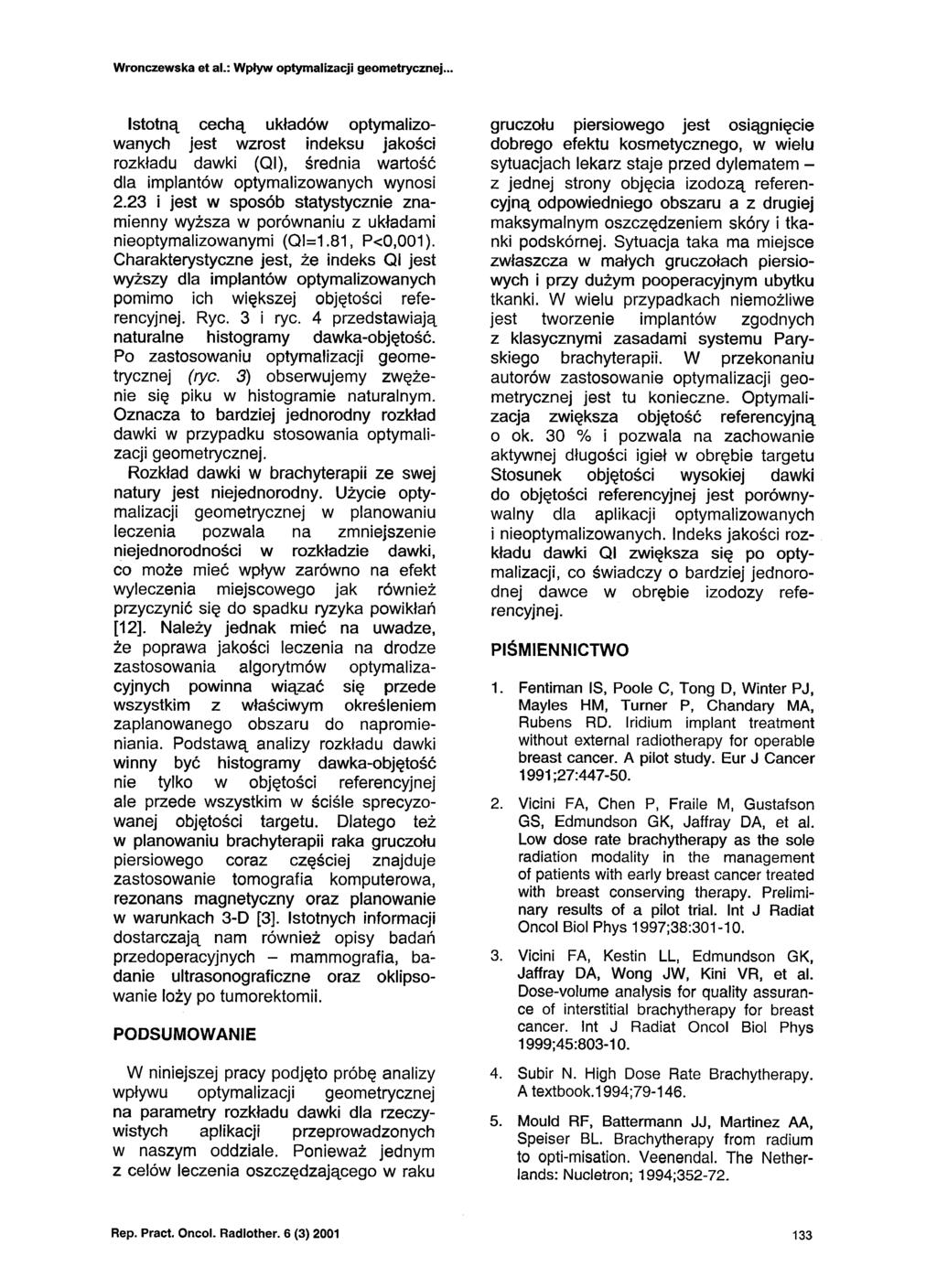 Wronczewska et al.: Wpływ optymalizacji geometrycznej.. Istotną cechą układów optymalizowanych jest wzrost indeksu jakości rozkładu dawki (Ol), średnia wartość dla implantów optymalizowanych wynosi 2.