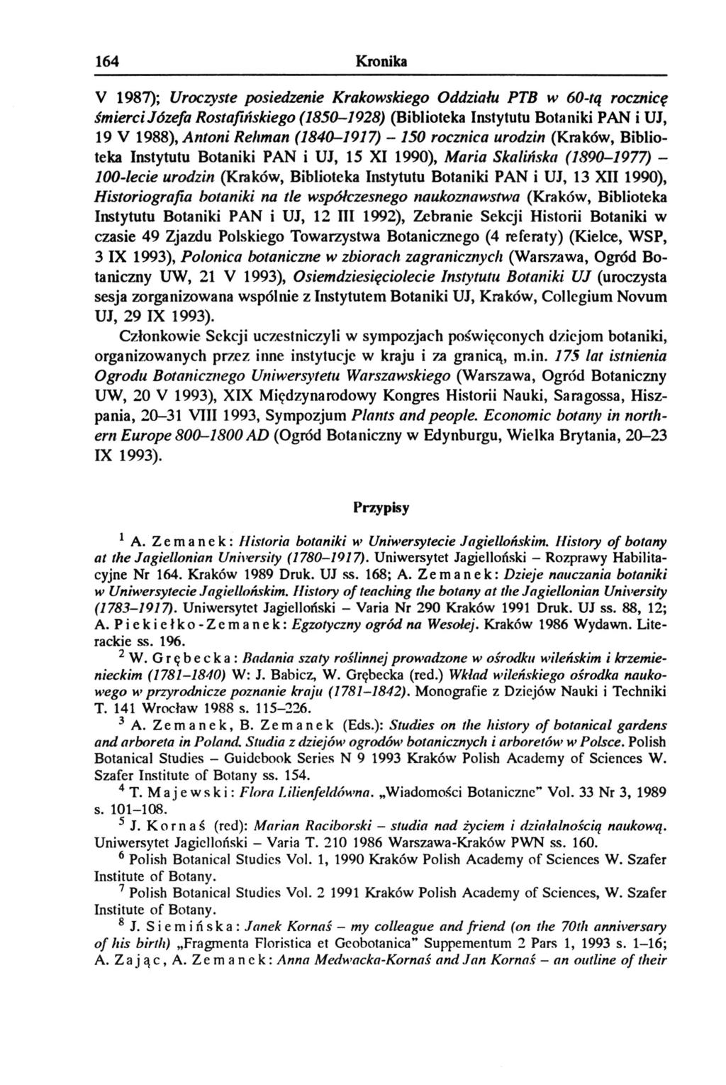 164 Kronika V 1987); Uroczyste posiedzenie Krakowskiego Oddziału PTB w 60-tą rocznicę śmierci Józefa Rostafińskiego (1850-1928) (Biblioteka Instytutu Botaniki PAN i UJ, 19 V 1988), Antoni Reliman