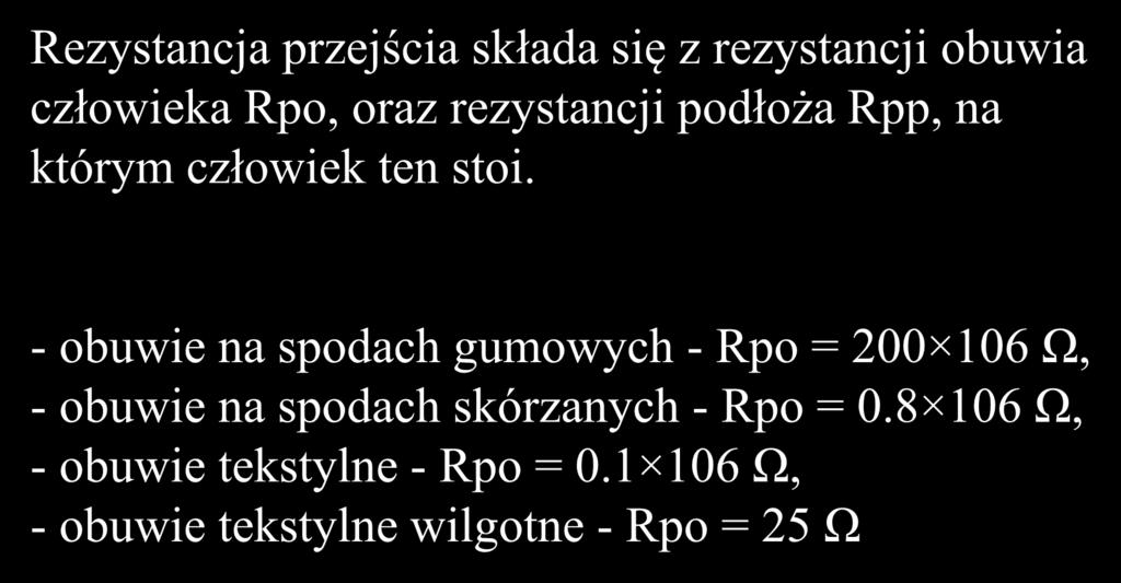 Rezystancja przejścia składa się z rezystancji obuwia człowieka Rpo, oraz rezystancji podłoża Rpp, na którym człowiek ten stoi.