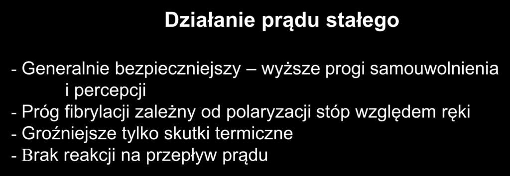 Działanie prądu stałego - Generalnie bezpieczniejszy wyższe progi samouwolnienia i percepcji - Próg fibrylacji