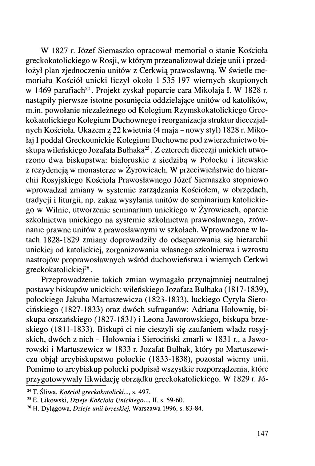 W 1827 r. Józef Siemaszko opracował memoriał o stanie Kościoła greckokatolickiego w Rosji, w którym przeanalizował dzieje unii i przedłożył plan zjednoczenia unitów z Cerkwią prawosławną.