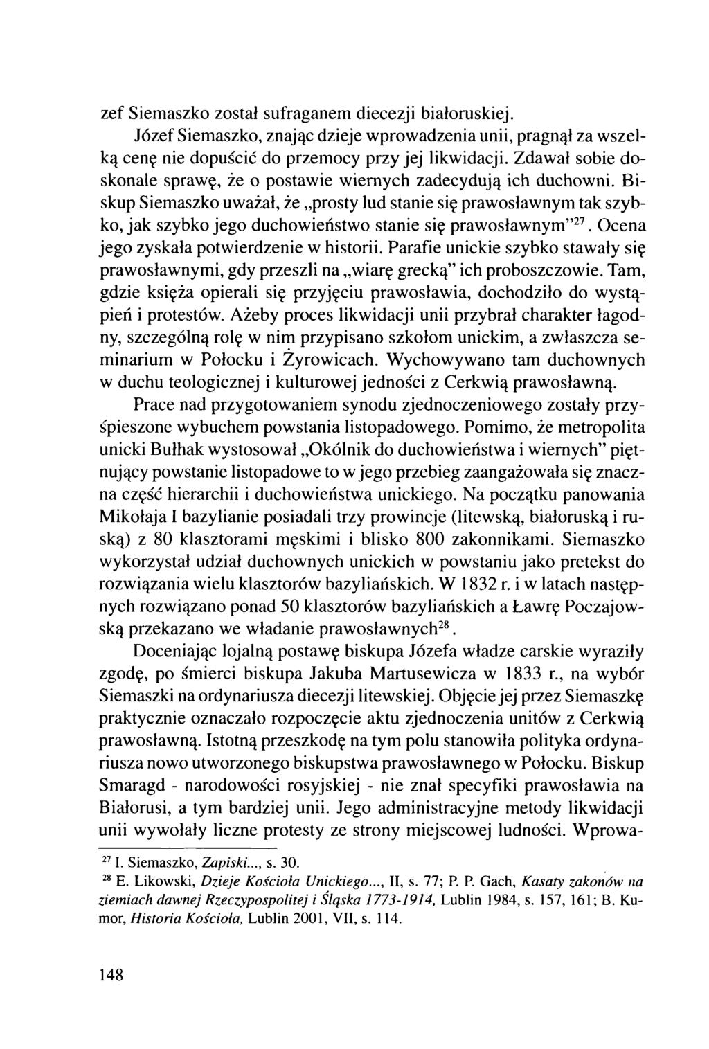 zef Siemaszko został sufraganem diecezji białoruskiej. Józef Siemaszko, znając dzieje wprowadzenia unii, pragnął za wszelką cenę nie dopuścić do przemocy przy jej likwidacji.