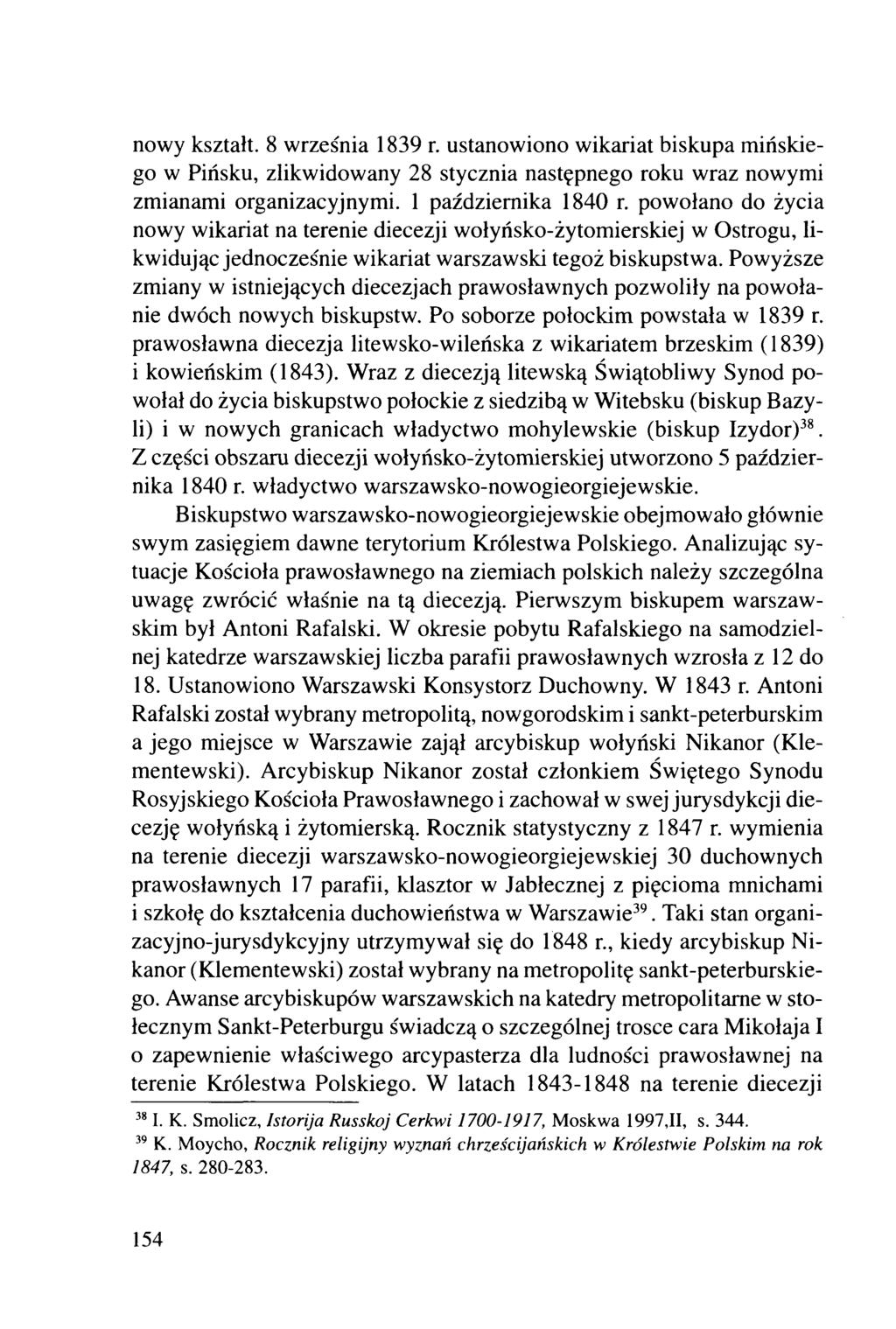 nowy kształt. 8 września 1839 r. ustanowiono wikariat biskupa mińskiego w Pińsku, zlikwidowany 28 stycznia następnego roku wraz nowymi zmianami organizacyjnymi. 1 października 1840 r.