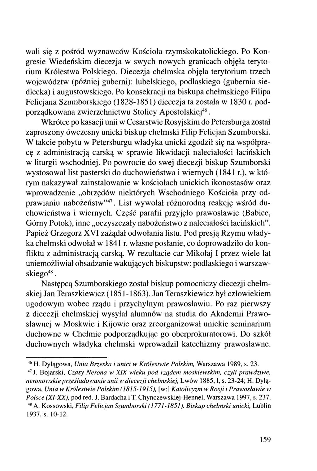 wali się z pośród wyznawców Kościoła rzymskokatolickiego. Po Kongresie Wiedeńskim diecezja w swych nowych granicach objęła terytorium Królestwa Polskiego.