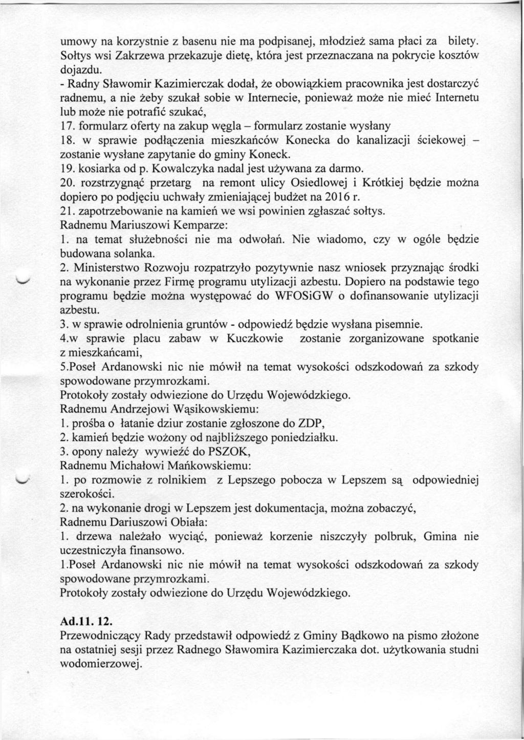 umowy na korzystnie z basenu nie ma podpisanej, mlodziez sama placi za bilety. Soltys wsi Zakrzewa przekazuje diet?, ktora jest przeznaczana na pokrycie kosztow dojazdu.