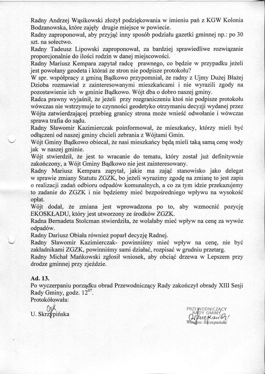 Radny Andrzej W^sikowski zlozyl podzi?kowania w imieniu pan z KGW Kolonia Bodzanowska, ktore zajejy drugie miejsce w powiecie. Radny zaproponowat, aby przyjac inny sposob podzialu gazetki gminnej np.