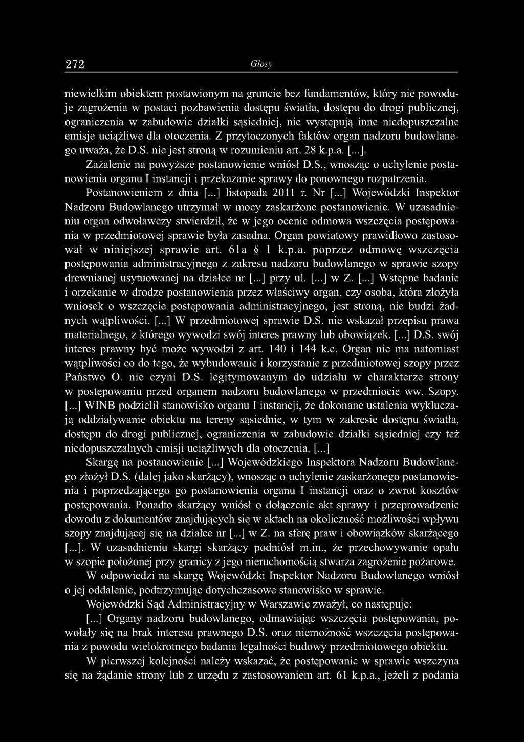 Zażalenie na powyższe postanowienie wniósł D.S., wnosząc o uchylenie postanowienia organu I instancji i przekazanie sprawy do ponownego rozpatrzenia. Postanowieniem z dnia [...] listopada 2011 r.