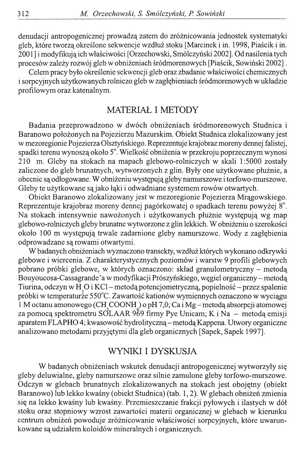 312 M. Orzechowski, S. Smólczyński, P. Sowiński denudacji antropogenicznej prowadzą zatem do zróżnicowania jednostek systematyki gleb, które tworzą określone sekwencje wzdłuż stoku [Marcinek i in.