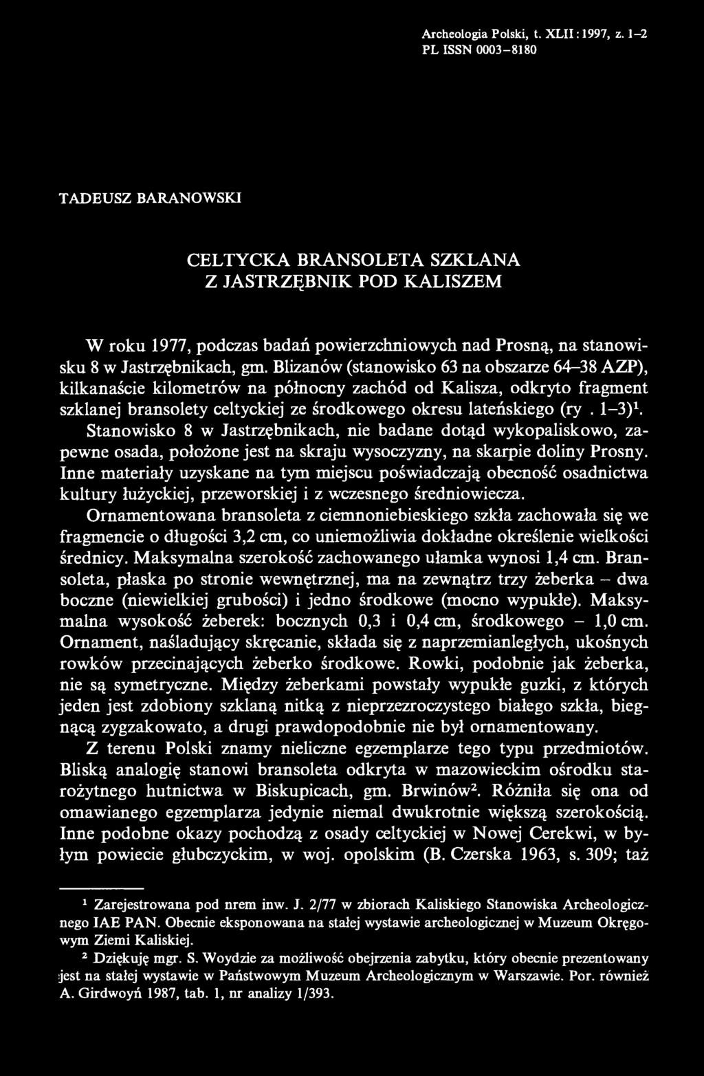 Blizanów (stanowisko 63 na obszarze 64-38 AZP), kilkanaście kilometrów na północny zachód od Kalisza, odkryto fragment szklanej bransolety celtyckiej ze środkowego okresu lateńskiego (ryc. 1-3) 1.