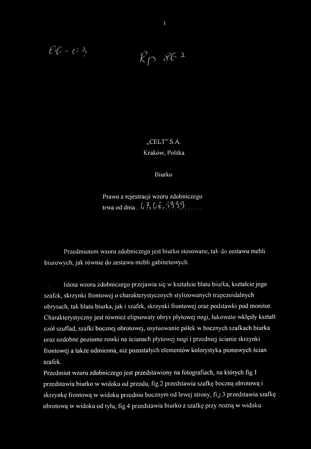 Istota wzoru zdobniczego przejawi a się w kształcie blatu biurka, kształci e jego szafek, skrzynki frontowe j o charakterystycznych stylizowanyc h trapezoidalnyc h obrysach, ta k blat u biurka, jak i