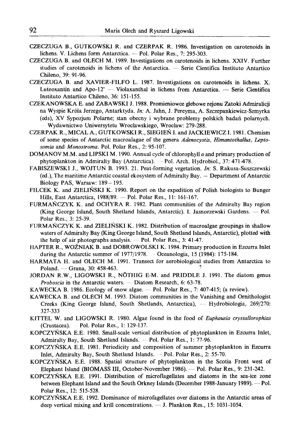 92 Maria Olech and Ryszard Ligowski CZECZUGA B., GUTKOWSKI R. and CZERPAK R. 1986. Investigation on carotenoids in lichens. V. Lichens form Antarctica. Pol. Polar Res., 7: 295-303. CZECZUGA B. and OLECH M.