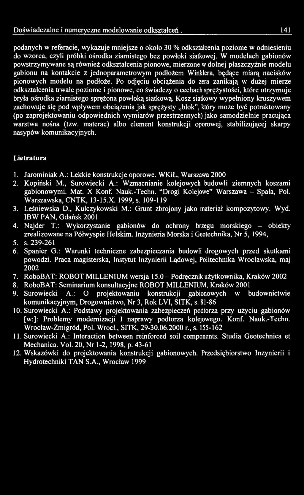 Po odjęciu obciążenia do zera zanikają w dużej mierze odkształcenia trwałe poziome i pionowe, co świadczy o cechach sprężystości, które otrzymuje bryła ośrodka ziarnistego sprężona powłoką siatkową.