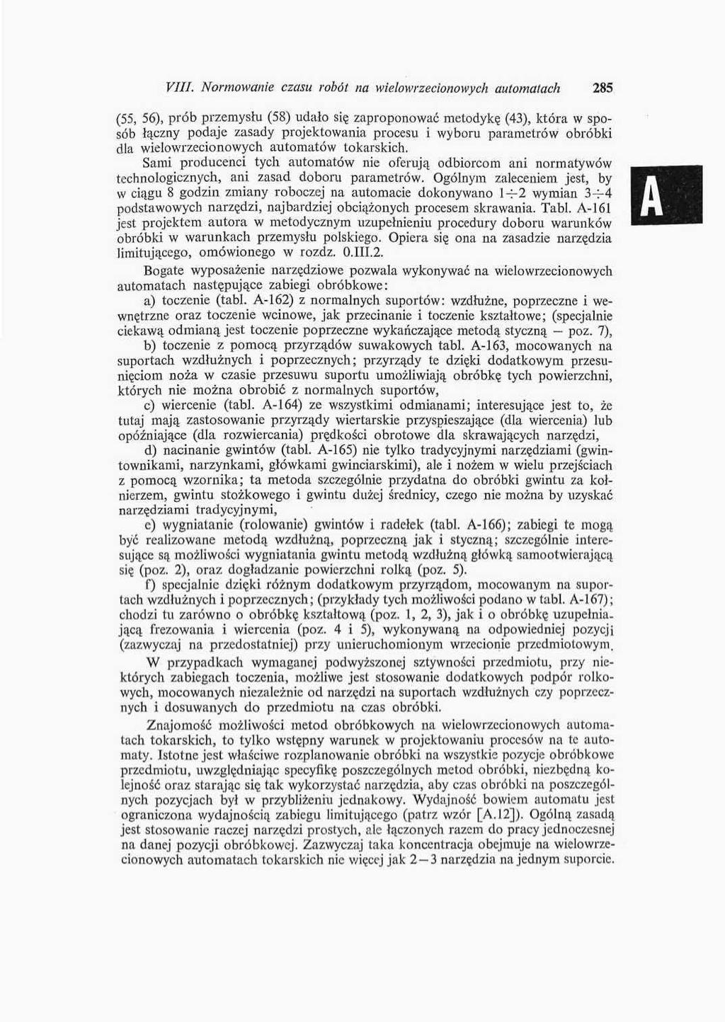 VIII. Normowanie czasu robót na wielowrzecionowych automatach 285 (55, 56), prób przemysłu (58) udało się zaproponować metodykę (43), która w sposób łączny podaje zasady projektowania procesu i