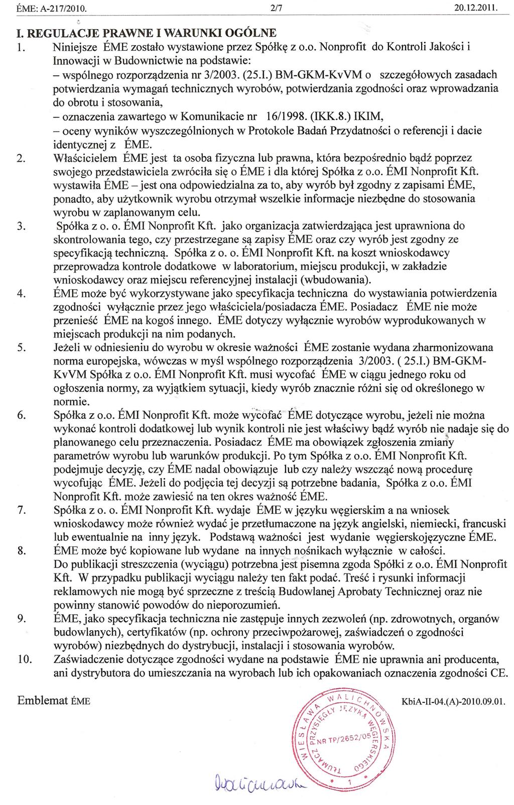 . REGULACJE PRAWNE WARUNK OGOLNE 1. Niniejsze EME zostalo wystawione przez Spolklt z 0.0. Nonprofit do Kontroli Jakosci i nnowacji w Budownictwie na podstawie: - wspolnego rozporzlldzenia nr 3/2003.