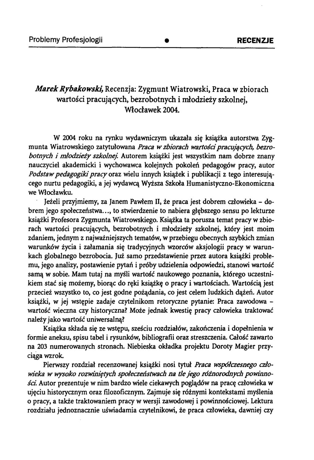 Problemy Profesjologii RECENZJE M arekrybakowski, Recenzja: Zygmunt Wiatrowski, Praca w zbiorach wartości pracujących, bezrobotnych i młodzieży szkolnej, Włocławek 2004.