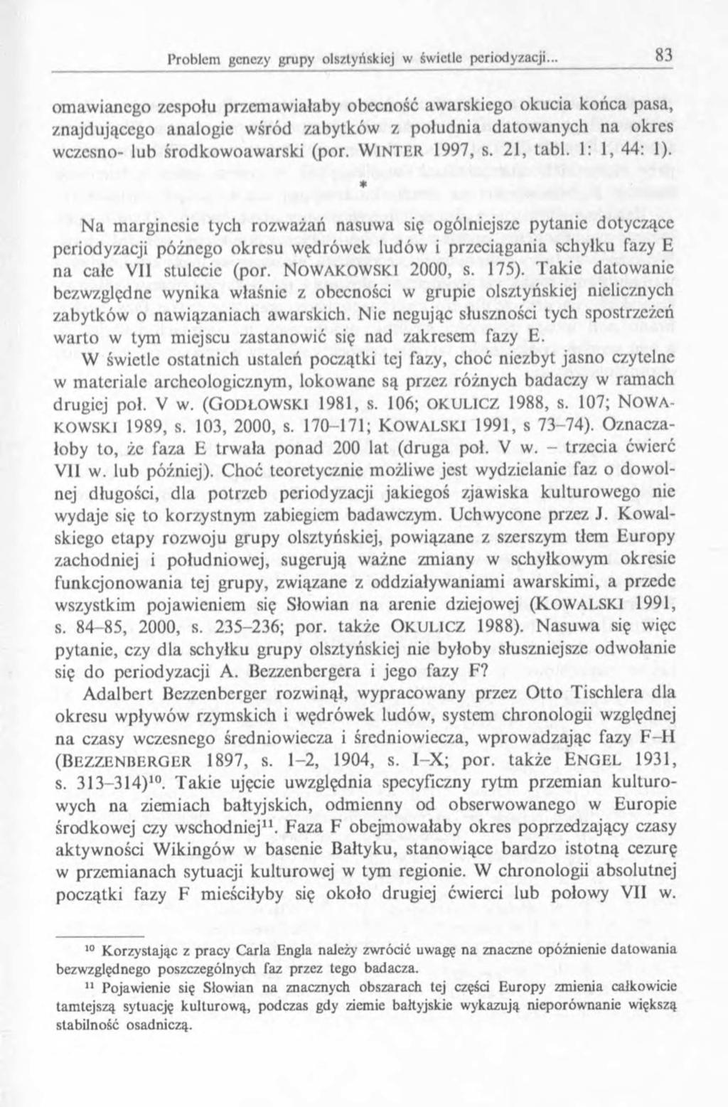 omawianego zespołu przemawiałaby obecność awarskiego okucia końca pasa, znajdującego analogie wśród zabytków z południa datow anych na okres wczesno- lub środkow oaw arski (por. WINTER 1997, s.