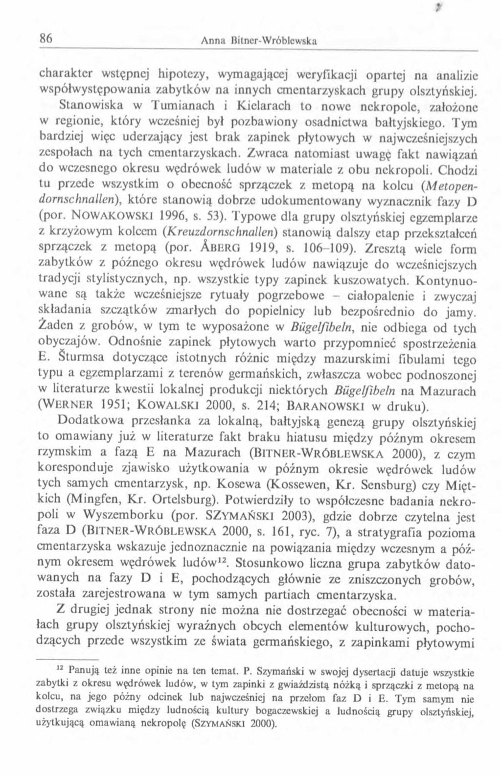 f charakter wstępnej hipotezy, wymagającej weryfikacji opartej na analizie współwystępowania zabytków na innych cmentarzyskach grupy olsztyńskiej.