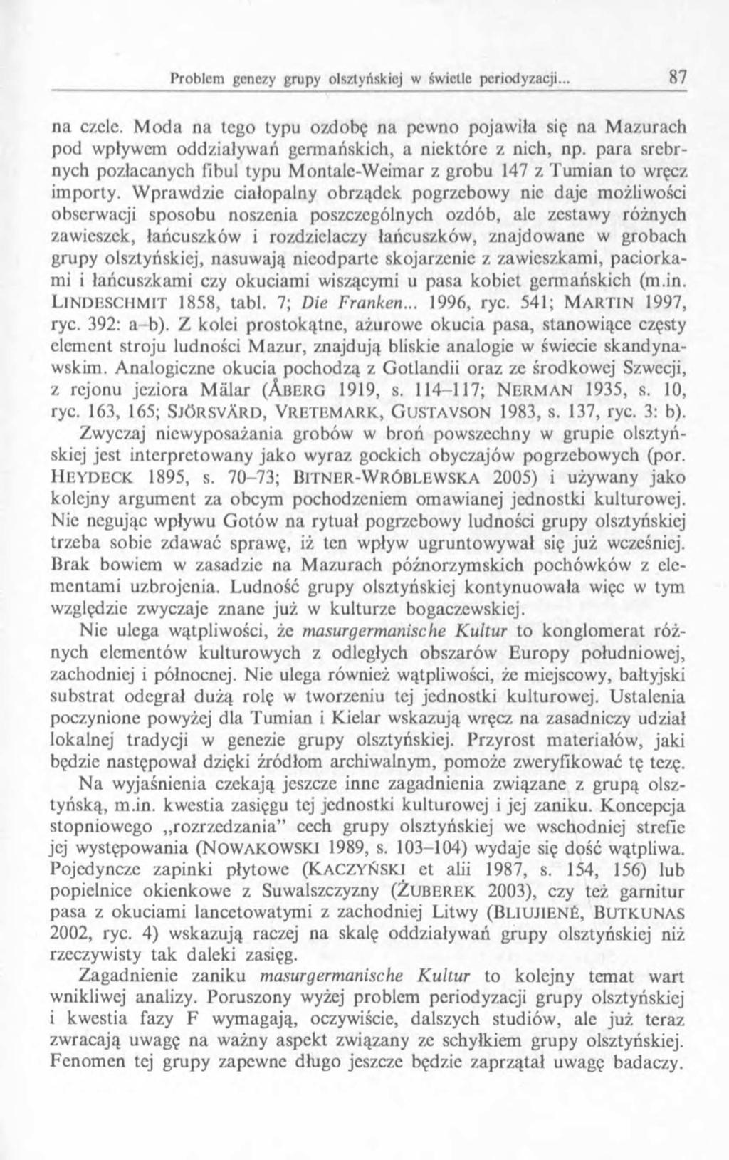na czclc. M oda na tego typu ozdobę na pewno pojawiła się na Mazurach pod wpływem oddziaływań germańskich, a niektóre z nich, np.
