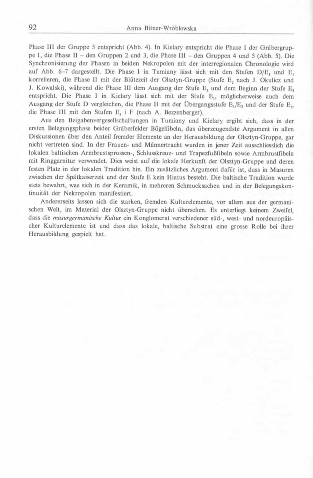 Phase HI der Gruppe 5 entspricht (Abb. 4). In Kiclary entspricht die Phase I der Gräbergruppe 1, die Phase II - den Gruppen 2 und 3, die Phase III - den Gruppen 4 und 5 (Abb. 5).