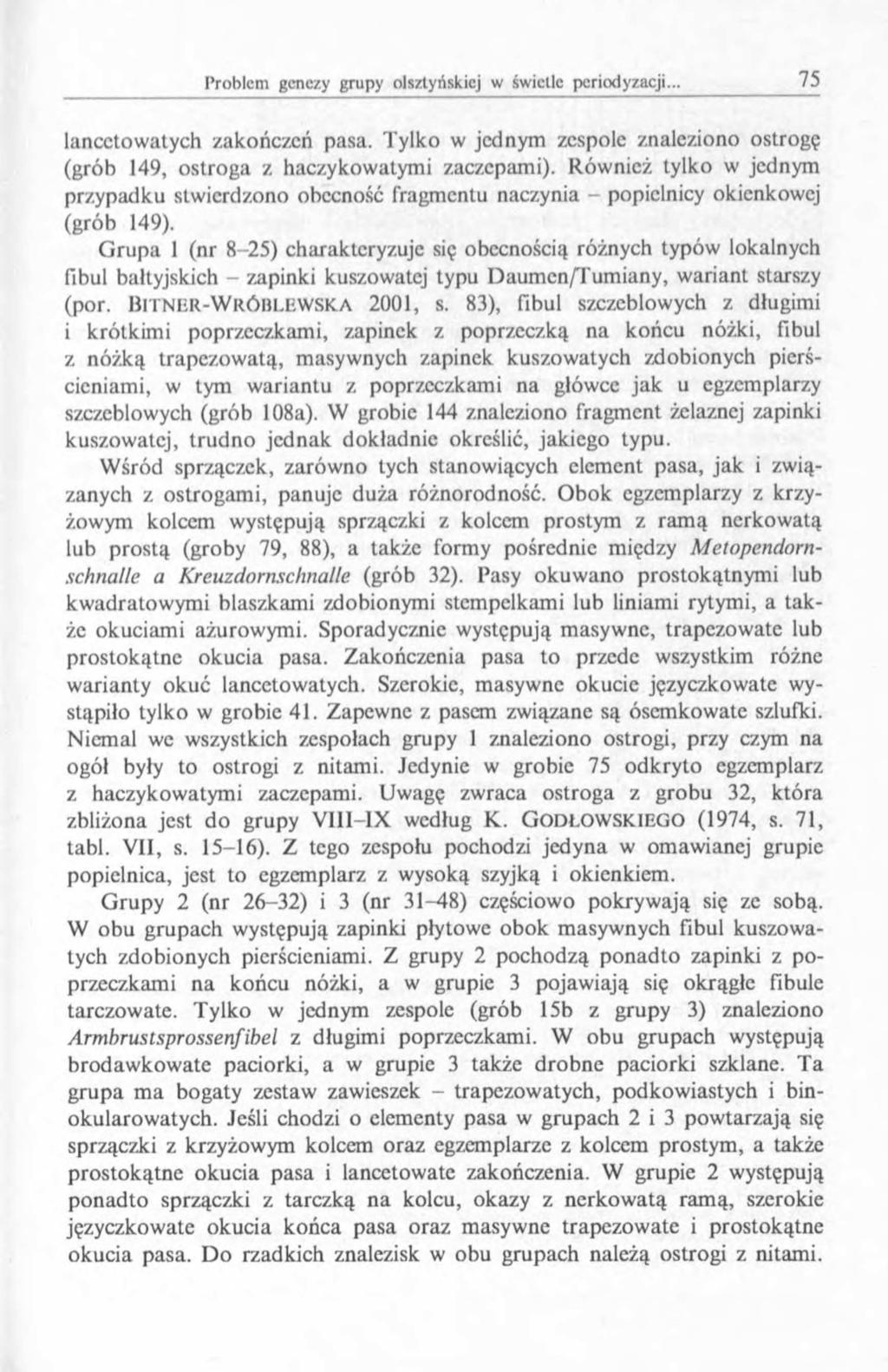 lancetowatych zakończeń pasa. Tylko w jednym zespole znaleziono ostrogę (grób 149, ostroga z haczykowatymi zaczepami).
